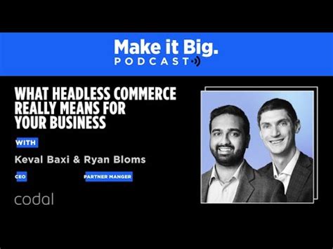 Codals Keval Baxi And Ryan Bloms Discuss Headless Commerce On