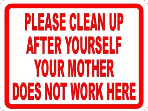 Please Clean Up After Yourself Your Mother Doesnt Work Here 7 X 10