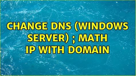 Change Dns Windows Server Math Ip With Domain