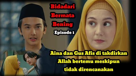 Alur Cerita Bidadari Bermata Bening Episode 1 Gus Afif Bertemu Aina