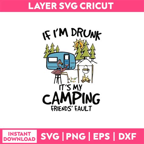 If Im Drunk Its My Camping Friends Fault Svg Camping Qu Inspire Uplift
