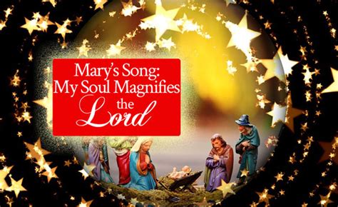 Marys Song My Soul Magnifies The Lord From His Presence®