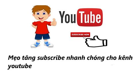 Một Số Mẹo Tăng Subscribe Tự Nhiên Nhanh Chóng Cho Kênh Youtube