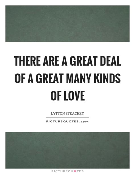 Maybe you would like to learn more about one of these? There are a great deal of a great many kinds of love | Picture Quotes