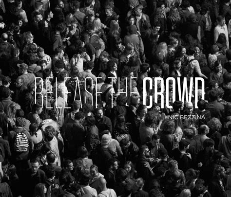 Release The Crowd A Photo Book By Nic Bezzina Echoes And Dust