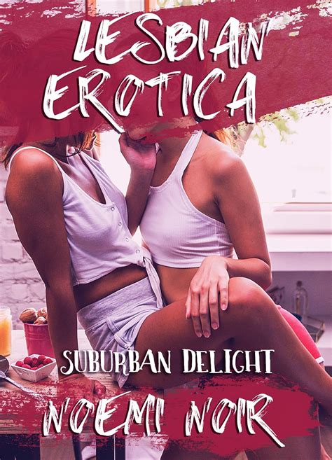 Suburban Delight First Time Lesbian Erotica Kindle Edition By Noir