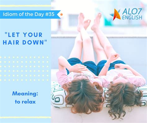 Idiom Of The Day Let Your Hair Down I Wonder What Our Chinese
