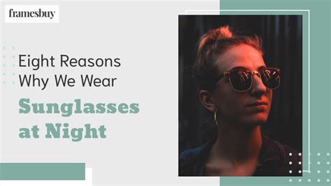 Eight Reasons Why We Wear Our Sunglasses At Night Framesbuy