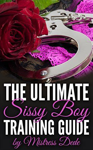 The Ultimate Sissy Boy Training Guide By Mistress Dede By Mistress Dede