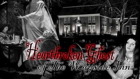 A Broken Hearted Spirit Haunts The Longfellow Wayside Inn Youtube