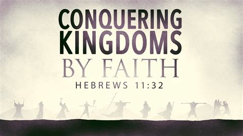 Conquering Kingdoms By Faith Hebrews 1132 Youtube