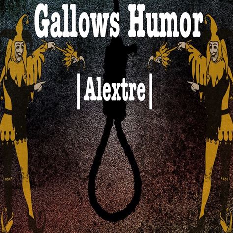 Gallows Humor By Alextre Sponsored Alextre Music Humor