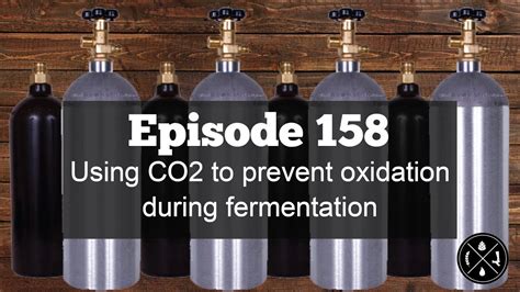 using co2 to prevent oxidation during fermentation ep 159 youtube