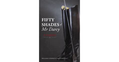 Fifty Shades Of Mr Darcy A Parody 50 Shades Of Grey Parodies
