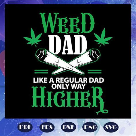 Weed Dad Like A Regular Dad Only Way Higher Svg Fathers Day Svg In