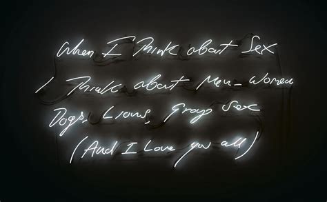 Tracey Emin B 1963 When I Think About Sex I Think About Men Women