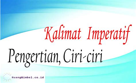 Kalimat Imperatif Pengertian Dan Ciri Ciri Ruangbimbel Co Id