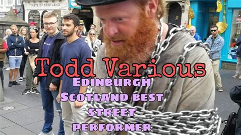 Todd Various Edinburgh Scotland Streetperformer Comedian Youtube