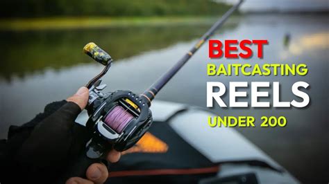 10 Best Baitcasting Reel Under 200 How To Catch More Fish In Your