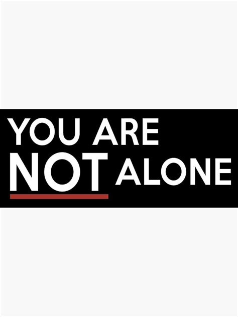You Are Not Alone Poster For Sale By Vantagebrain Redbubble