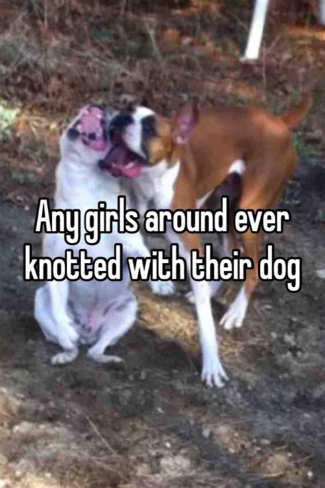 Any Girls Around Ever Knotted With Their Dog