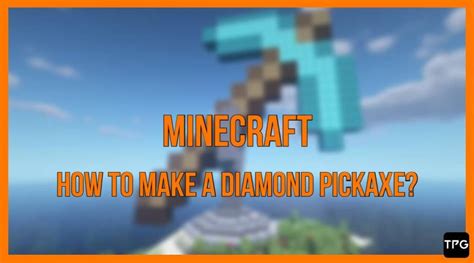 Find Out How To Create And Use A Diamond Pickaxe In Minecraft
