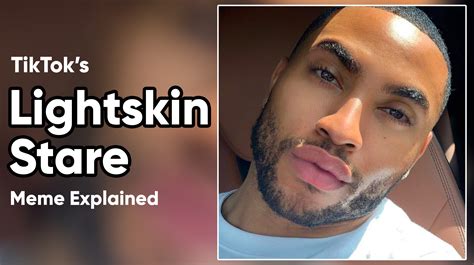 What Is The Meaning Of Lightskin Stare The Tiktok Meme Explained