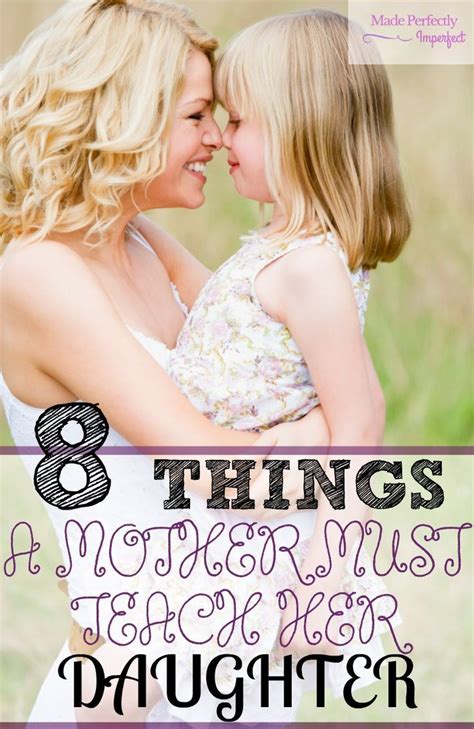 8 Things A Mother Must Teach Her Daughter Made Perfectly Imperfect