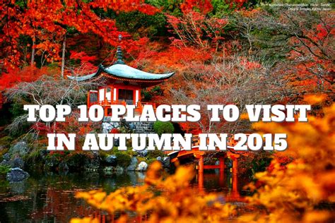 Top 10 Places To Visit In Autumn In 2015 Places To See In Your Lifetime