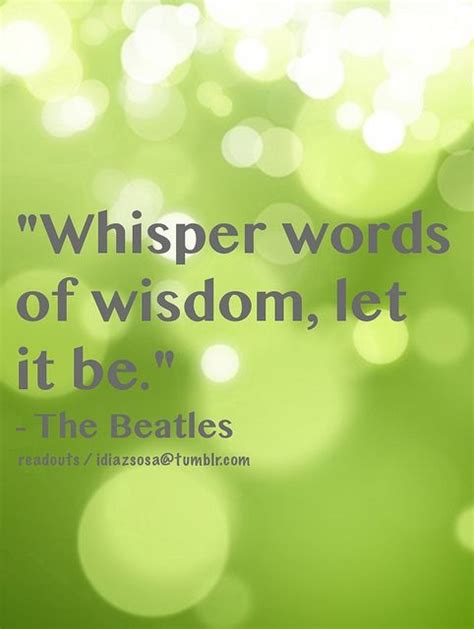 Whisper Words Of Wisdom Let It Be Words Of Wisdom Words Wisdom