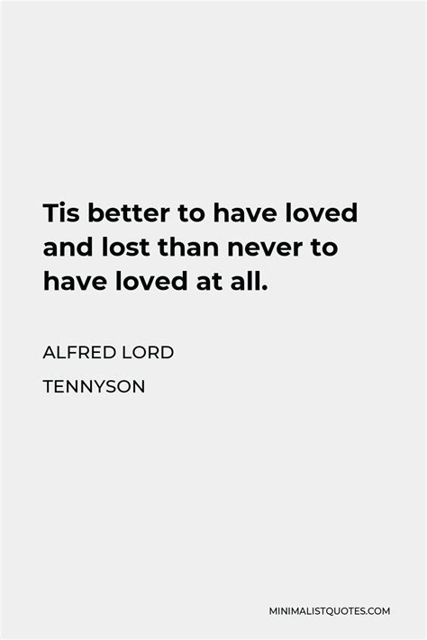 Alfred Lord Tennyson Quote Tis Better To Have Loved And Lost Than
