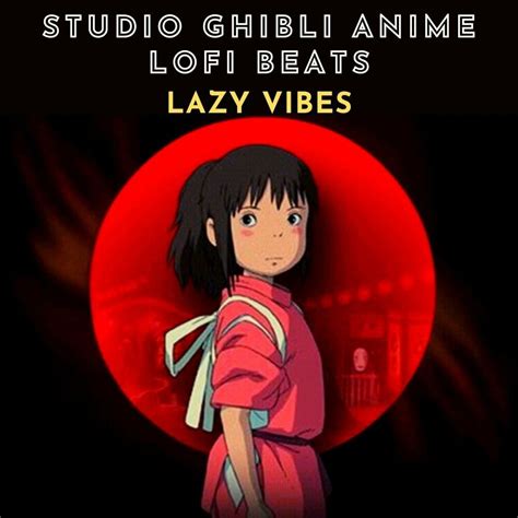 Studio Ghibli Anime Lofi Beats Lazy Vibes Mp3 Buy Full Tracklist