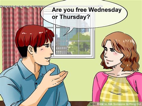 Sometimes they just won't want to for whatever reason. 3 Ways to Ask Someone to Hang Out - wikiHow