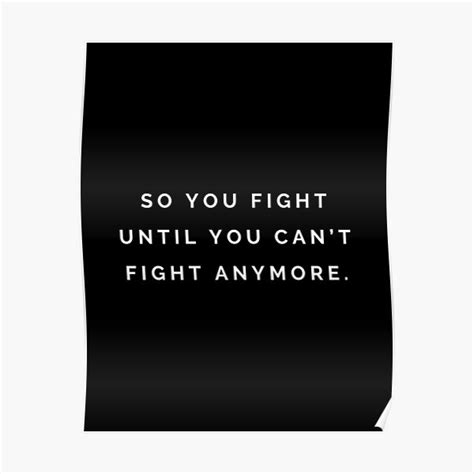 So You Fight Until You Cant Fight Anymore Inspirational Motivational