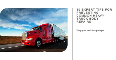 10 Expert Tips For Preventing Common Heavy Truck Body Repairs Truck
