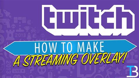 How To Make A Twitch Overlay How To Make A Custom Streaming Overlay