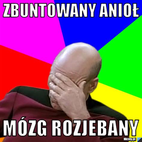 Zbuntowany Anio M Zg Rozjebany Memy Pl