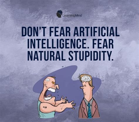 Dont Fear Artificial Intelligence Fear Natural Stupidity Learning Mind