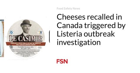 Cheeses Recalled In Canada Triggered By Listeria Outbreak Investigation