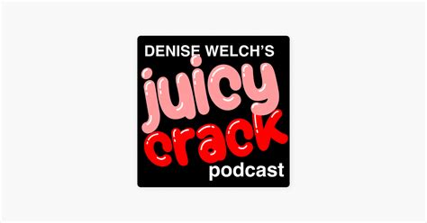 ‎denise Welchs Juicy Crack Podcast Lost In The Hills At The Juicy