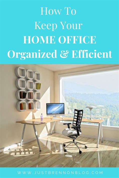 How To Keep Your Home Office Organized And Efficient Just Brennon Blog