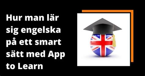 Hur Man Lär Sig Engelska På Ett Smart Sätt Med App To Learn Biiry