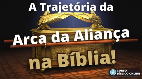 A Trajetória Da Arca Da Aliança Na Bíblia Youtube