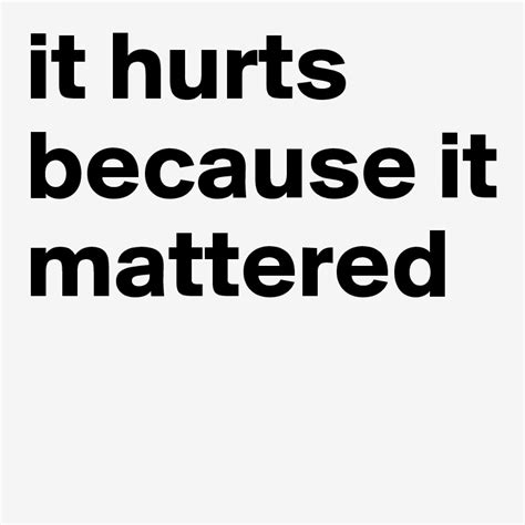 It Hurts Because It Mattered Post By Silent On Boldomatic