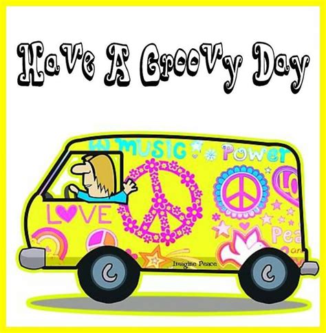 Have A Groovy Day Have A Groovy Day Happy Hippy Peace And Love Hippie Love