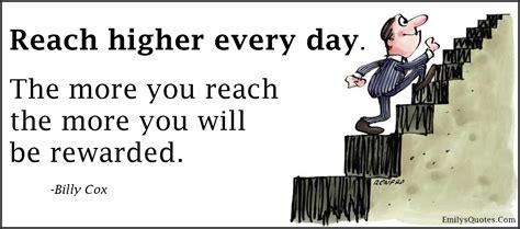 Reach Higher Every Day The More You Reach The More You Will Be
