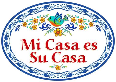 Mi casa, es su casa phrase. "Mi Casa Es Su Casa" My Home is Your Home in Spanish ...
