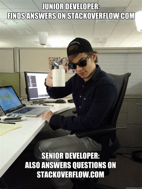 Thinks he understands the requirement. Junior Developer: Finds answers on Stackoverflow.com ...