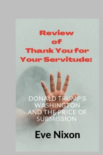 Review Of Thank You For Your Servitude Donald Trumps Washington And The Price Of Submission