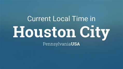 Current Local Time In Houston City Pennsylvania Usa
